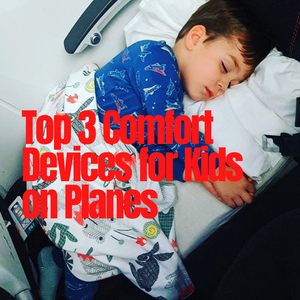 Top 3 Comfort Devices for Kids on Planes: Plane Pal, JetKids Bed Box, and FlyAway